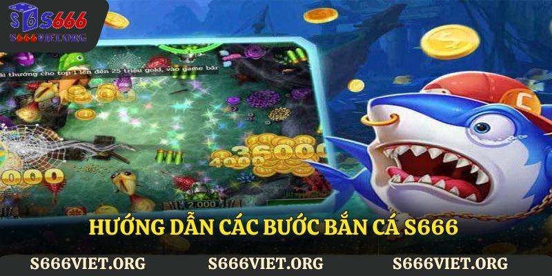 Hướng dẫn các bước bắn cá S666